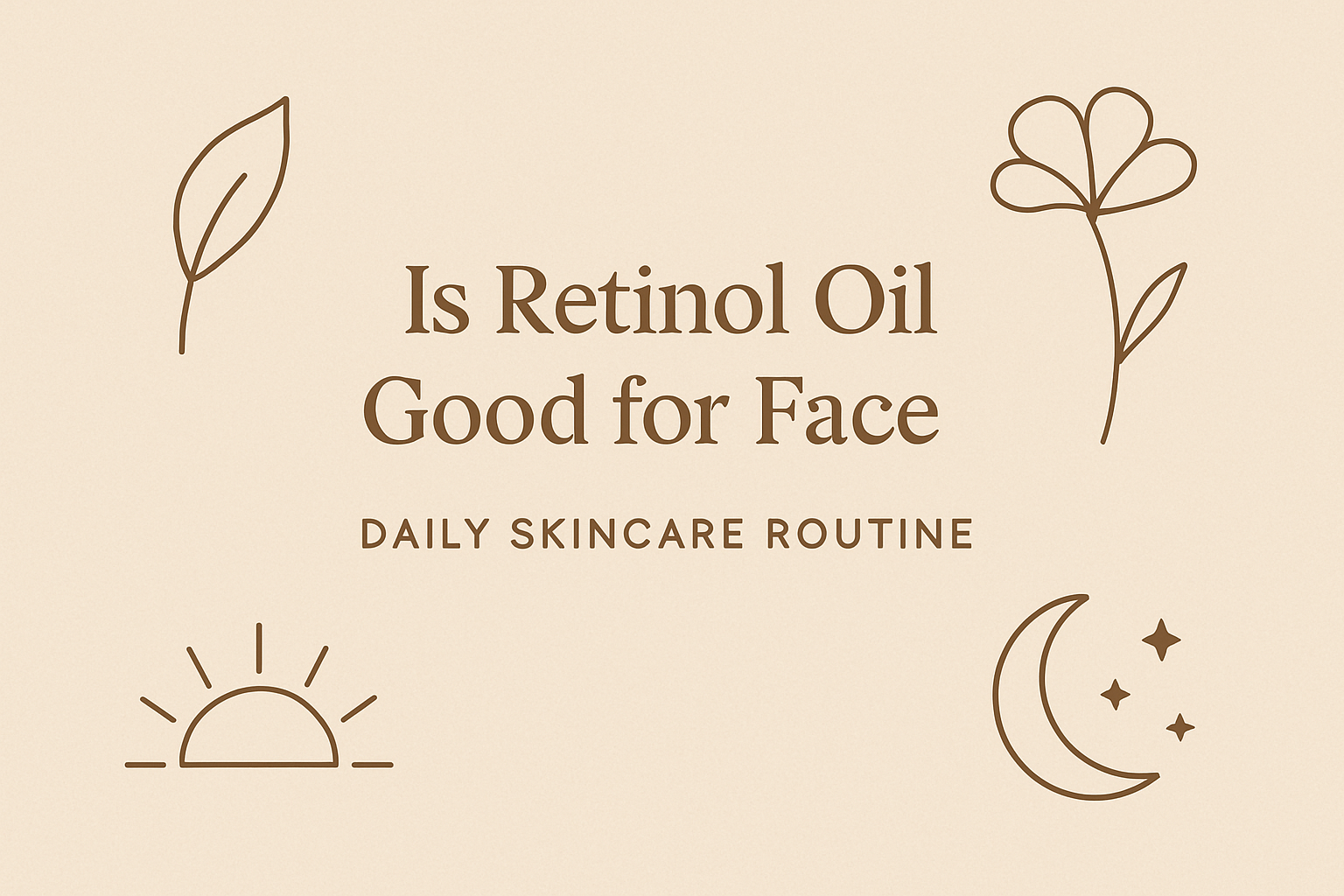 Is Retinol Oil Good For Face – Daily Skincare Routine Skincare Tipsimage