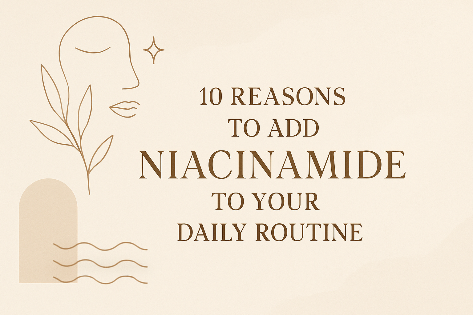 10 Reasons to Add Niacinamide to Your Daily Routineimage