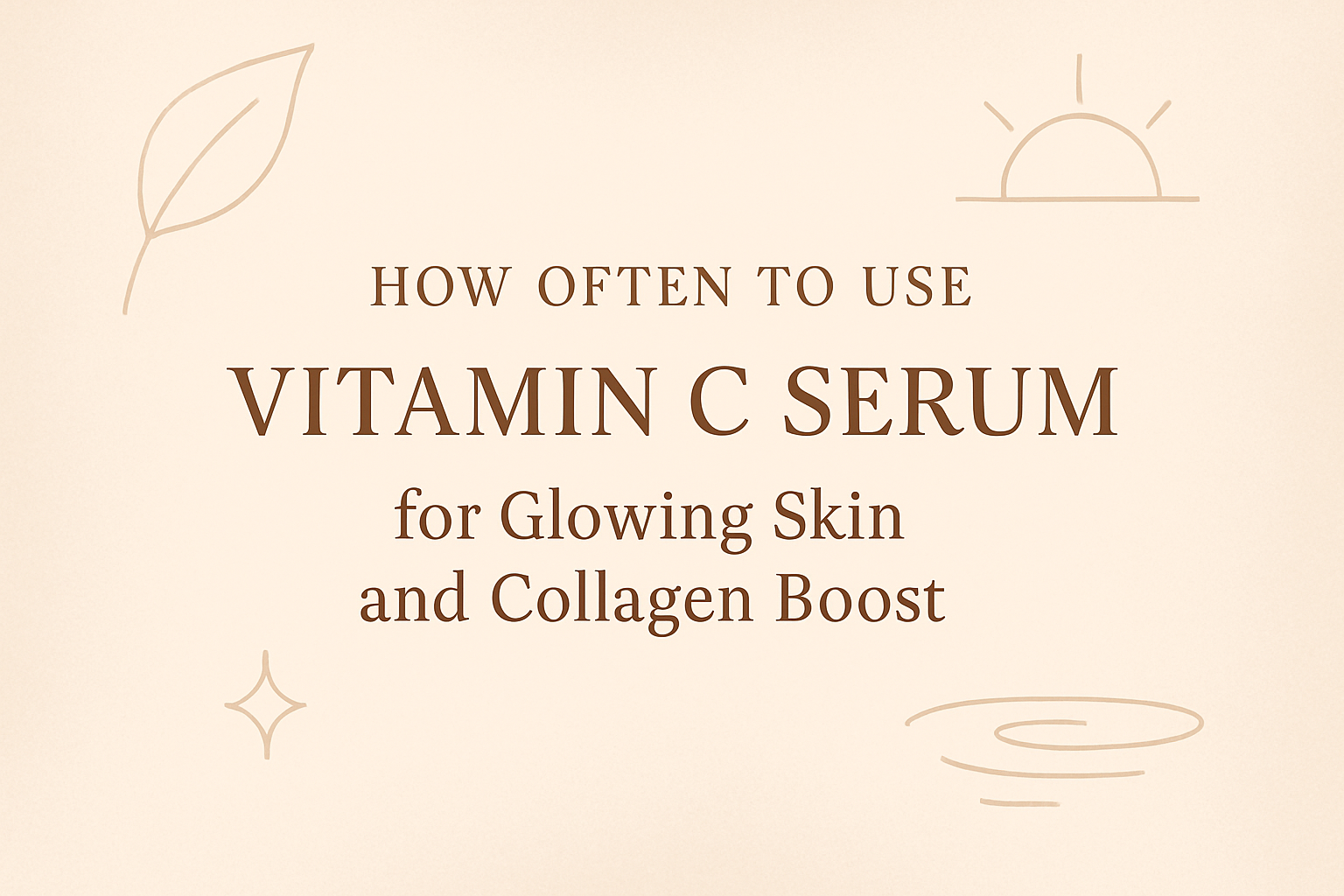 How Often To Use Vitamin C Serum for Glowing Skin and Collagen Boostimage