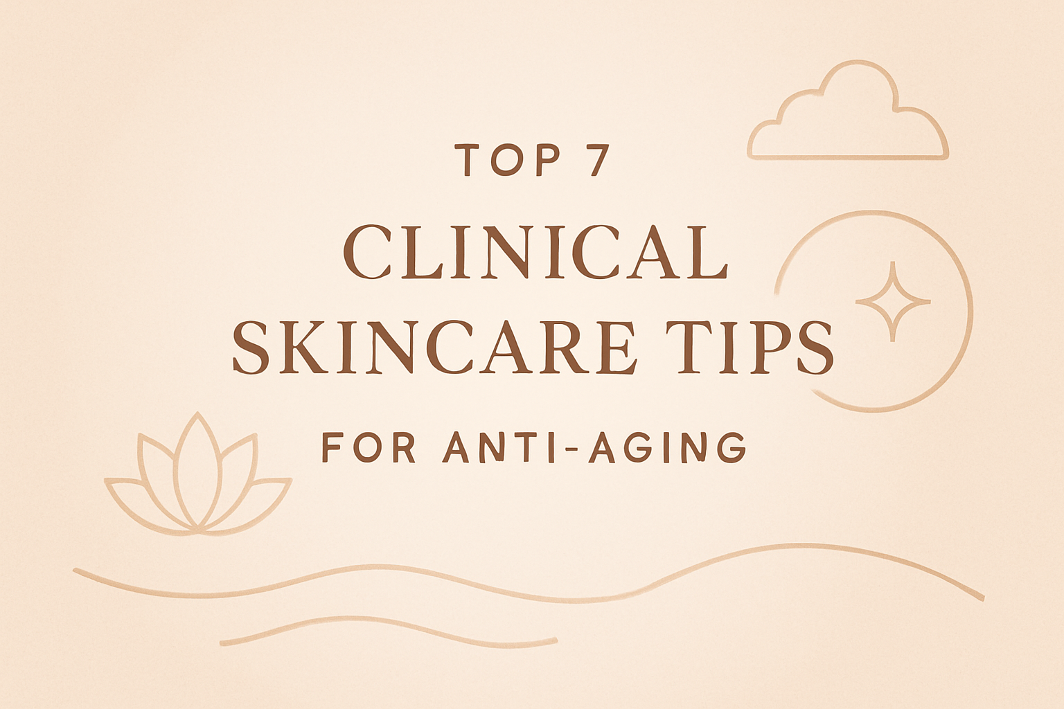 Top 7 Clinical Skincare Tips for anti-agingimage