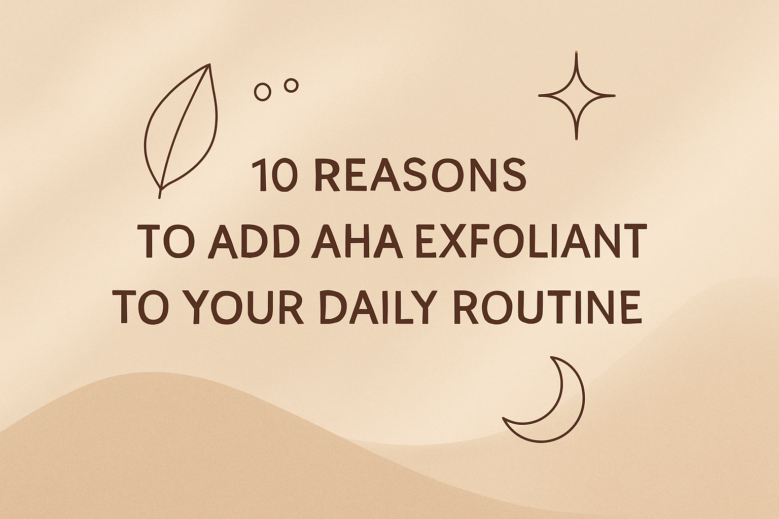 10 Reasons to Add AHA Exfoliant to Your Daily Routineimage