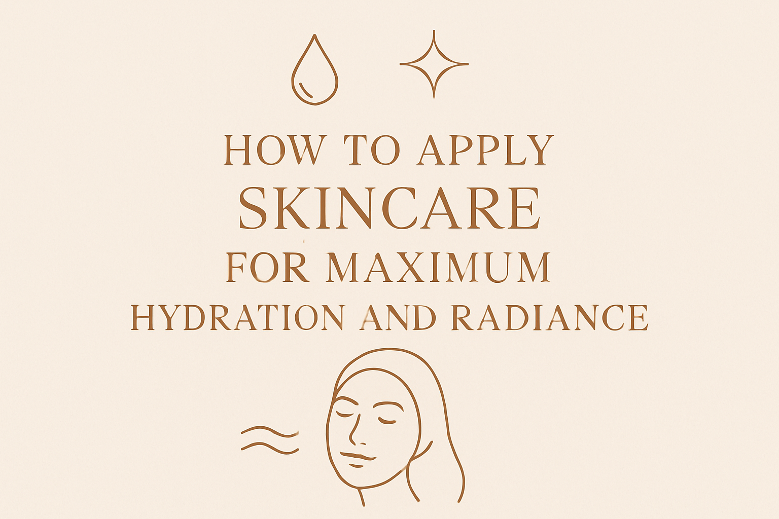 How to Apply Skincare for Maximum Hydration and Radianceimage