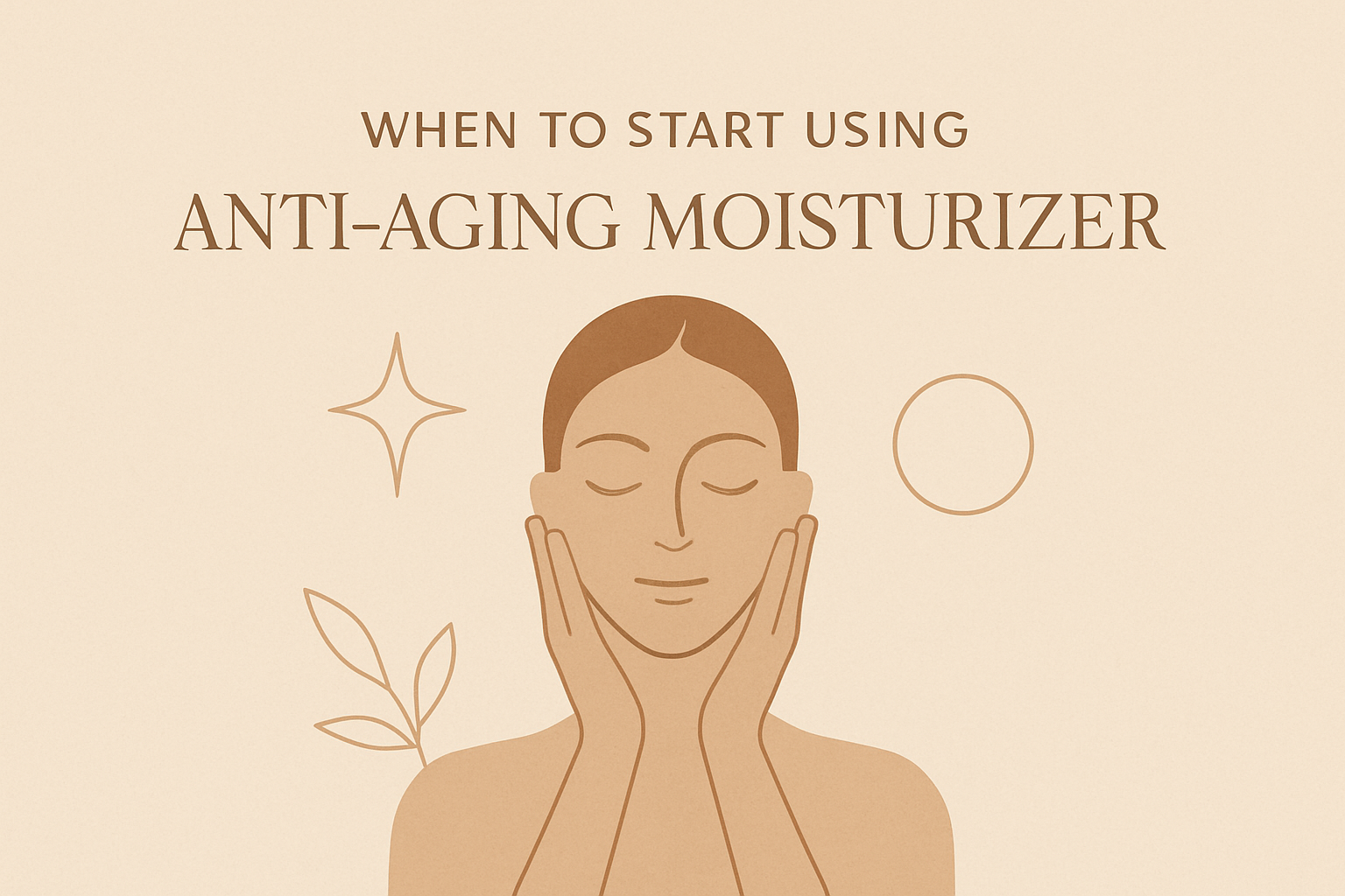 When To Start Using Anti Aging Moisturizer – Skin Rejuvenation Skincare Tipsimage