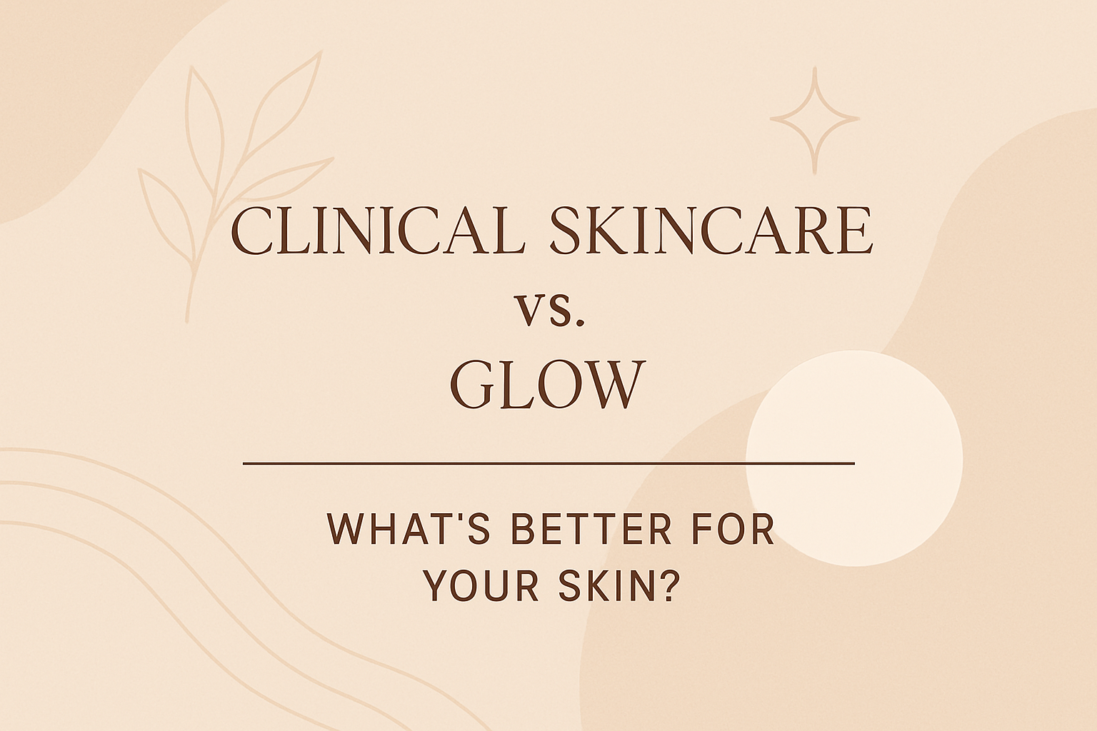 Clinical Skincare vs. Glow: What’s Better for Your Skin?image