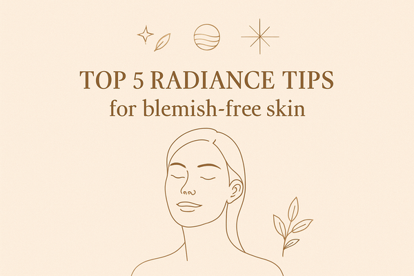 Top 5 Radiance Tips For Blemish-free Skin