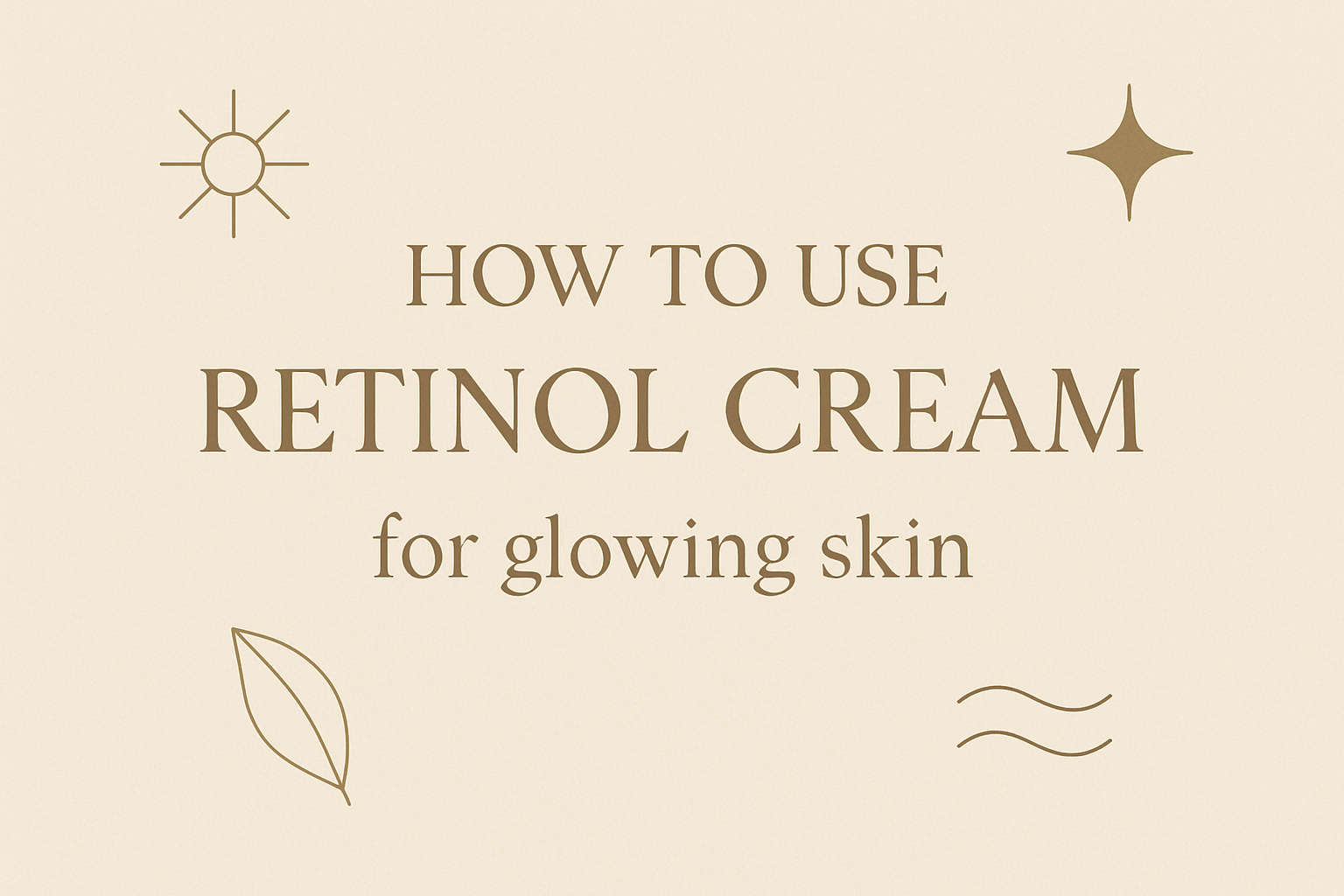 How to Use Retinol Cream for glowing skinimage