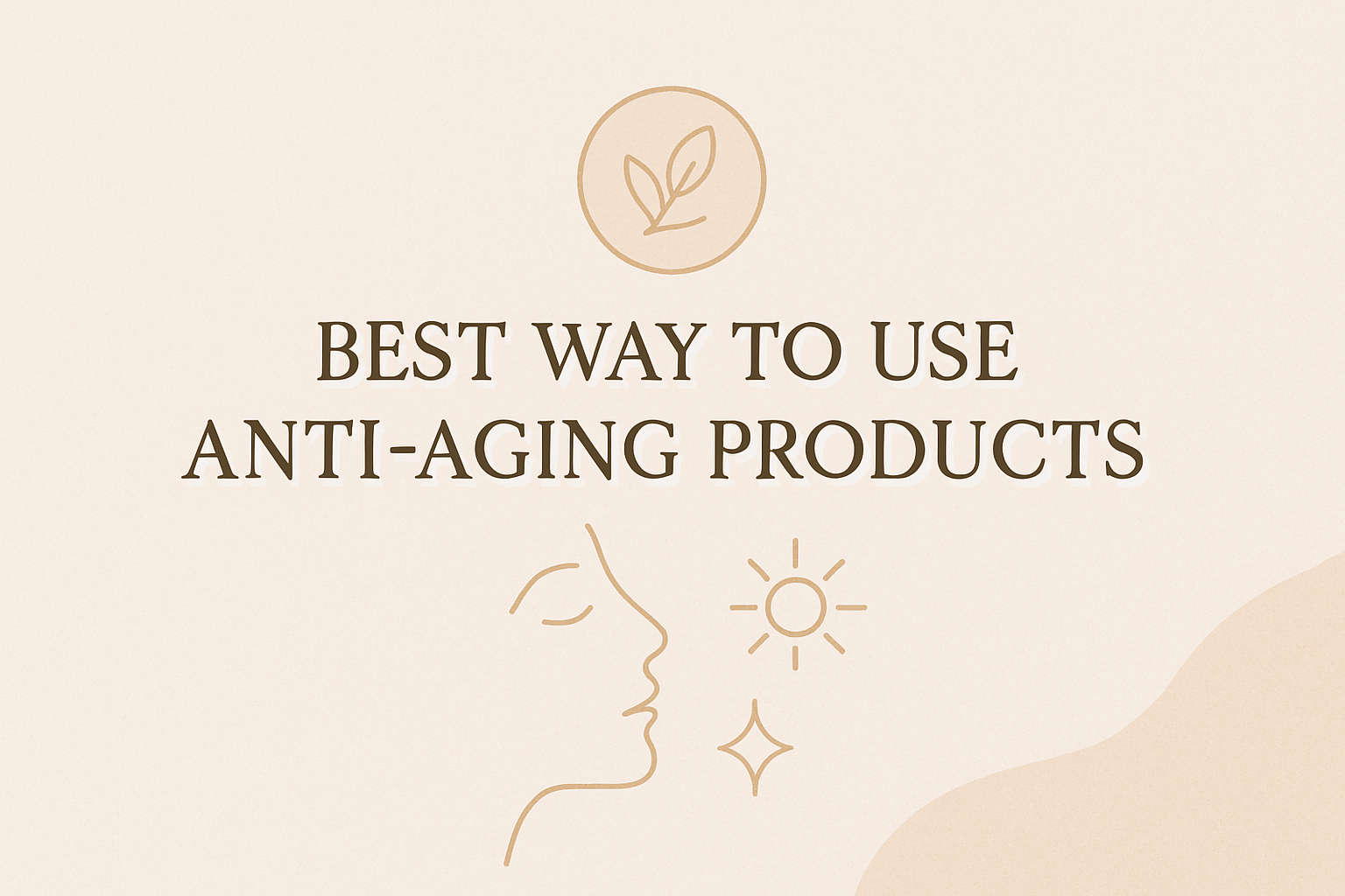 Best Way to Use Anti-Aging Productsimage